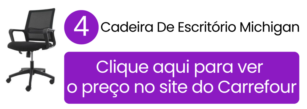 Ver preço da cadeira de escritório Michigan no Carrefour.
