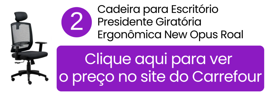 Veja o valor da cadeira presidente ergonômica New Opus Roal no Carrefour.