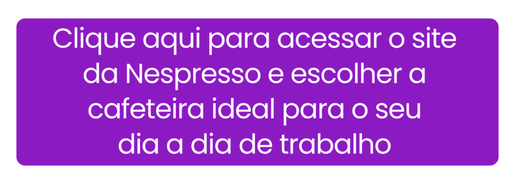 Acesse a loja oficial da Nespresso para descobrir máquinas de café e cápsulas que vão transformar a sua rotina de trabalho.