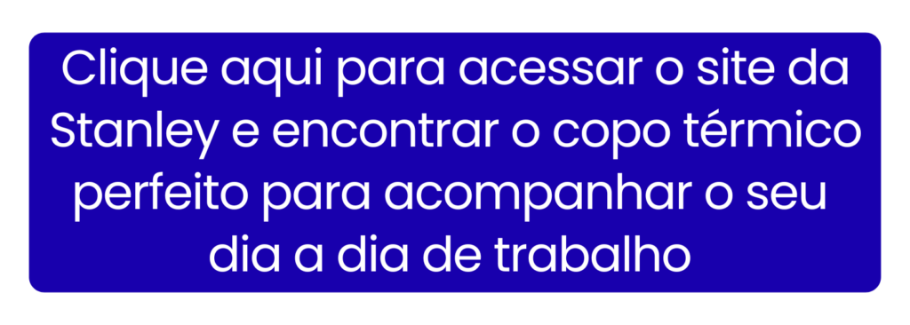 Explore a linha oficial de copos e garrafas térmicas da Stanley para manter suas bebidas na temperatura perfeita durante a rotina de trabalho.