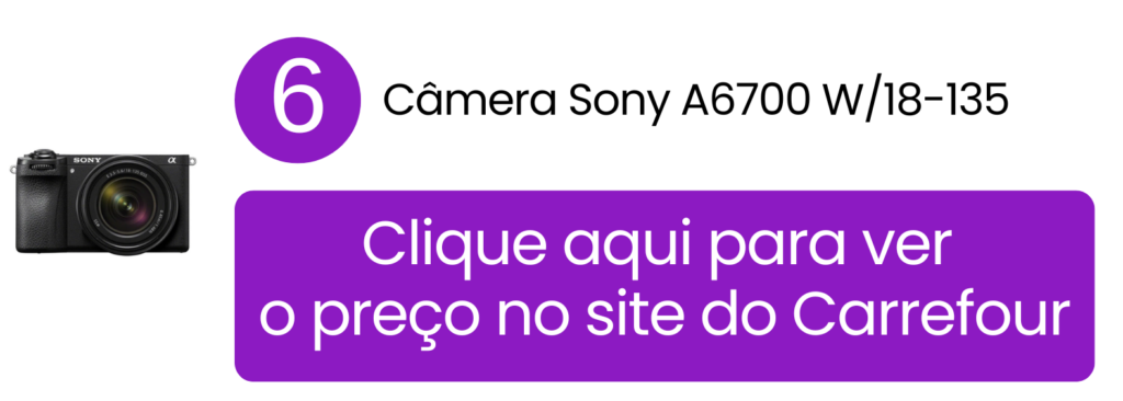 Encontre o desempenho profissional da Sony A6700 com lente 18-135mm no Carrefour.