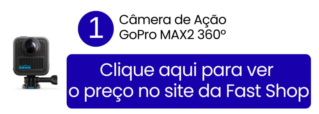 Adquira a imersiva GoPro MAX2 360º diretamente pelo site da Fast Shop.